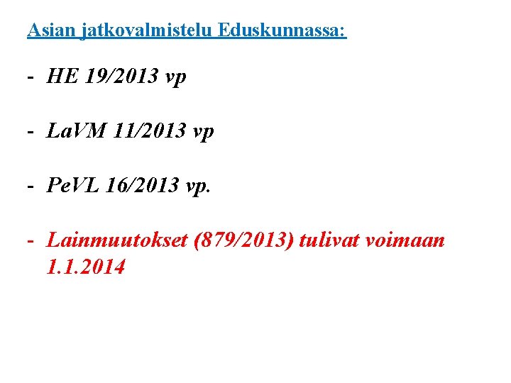 Asian jatkovalmistelu Eduskunnassa: - HE 19/2013 vp - La. VM 11/2013 vp - Pe.