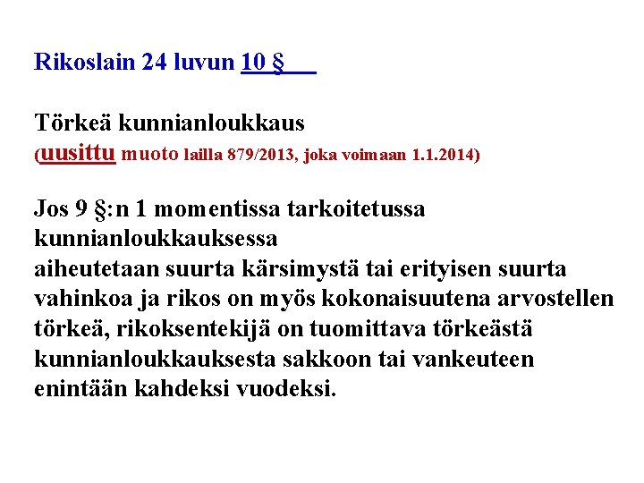 Rikoslain 24 luvun 10 § Törkeä kunnianloukkaus (uusittu muoto lailla 879/2013, joka voimaan 1.