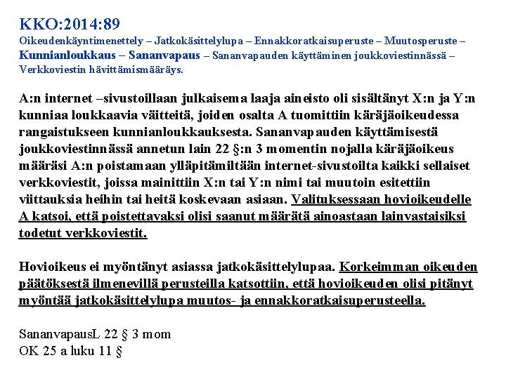 KKO: 2014: 89 Oikeudenkäyntimenettely – Jatkokäsittelylupa – Ennakkoratkaisuperuste – Muutosperuste – Kunnianloukkaus – Sananvapauden