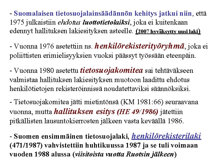 - Suomalaisen tietosuojalainsäädännön kehitys jatkui niin, että 1975 julkaistiin ehdotus luottotietolaiksi, joka ei kuitenkaan