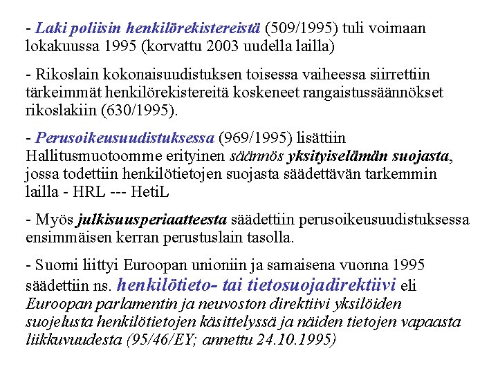 - Laki poliisin henkilörekistereistä (509/1995) tuli voimaan lokakuussa 1995 (korvattu 2003 uudella lailla) -