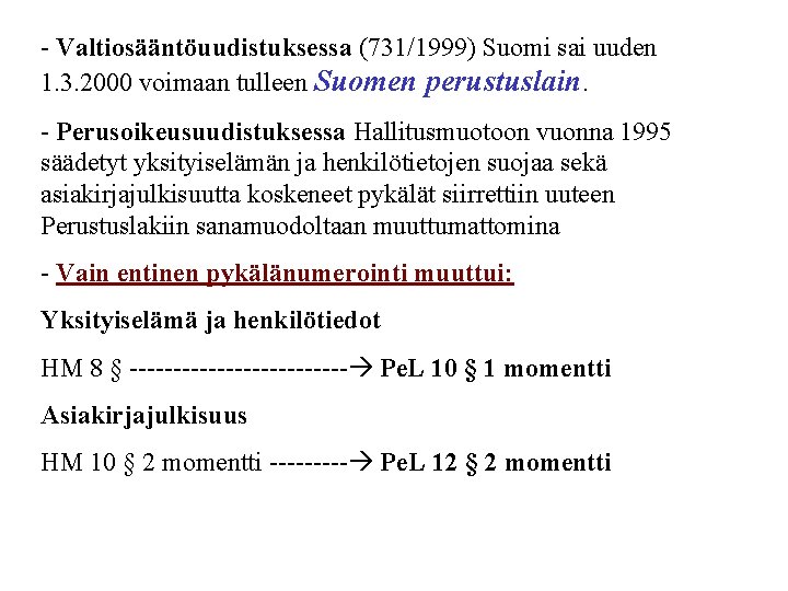 - Valtiosääntöuudistuksessa (731/1999) Suomi sai uuden 1. 3. 2000 voimaan tulleen Suomen perustuslain. -