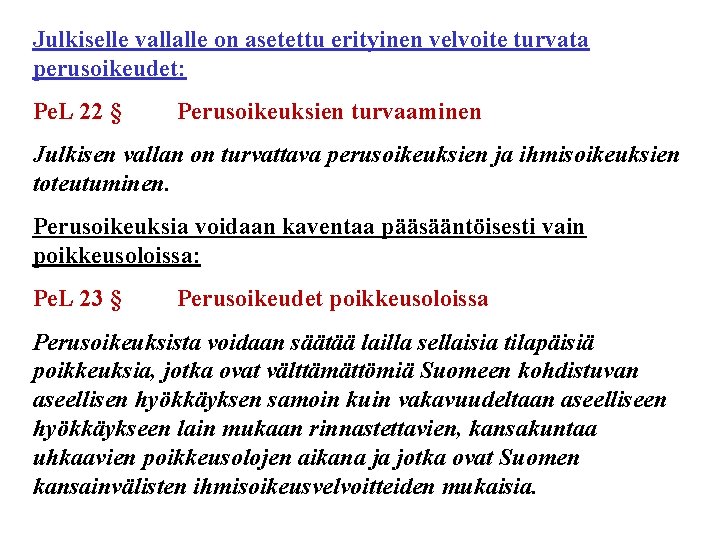 Julkiselle vallalle on asetettu erityinen velvoite turvata perusoikeudet: Pe. L 22 § Perusoikeuksien turvaaminen