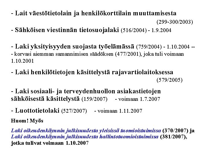 - Lait väestötietolain ja henkilökorttilain muuttamisesta - Sähköisen viestinnän tietosuojalaki (299 -300/2003) (516/2004) -