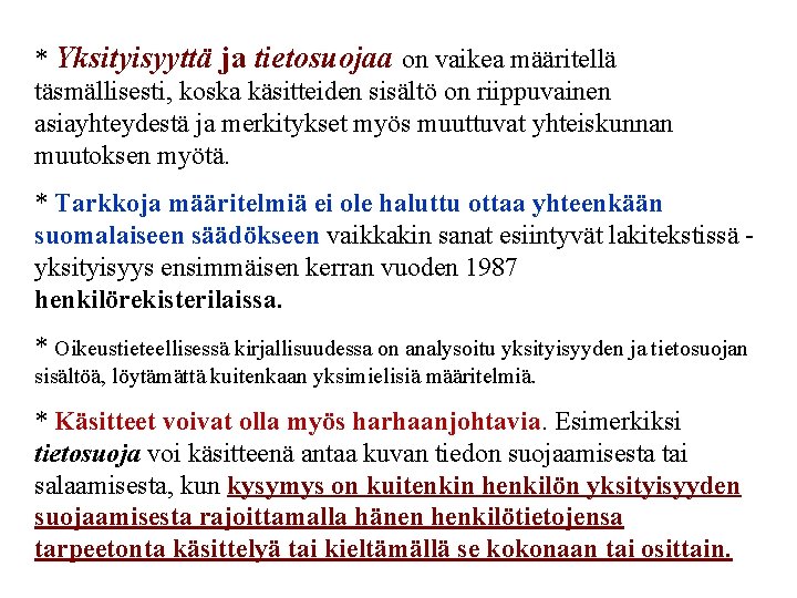 * Yksityisyyttä ja tietosuojaa on vaikea määritellä täsmällisesti, koska käsitteiden sisältö on riippuvainen asiayhteydestä