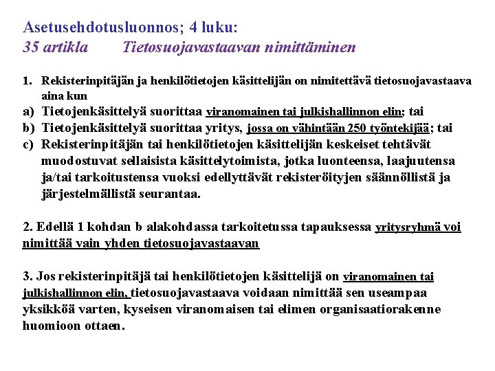 Asetusehdotusluonnos; 4 luku: 35 artikla Tietosuojavastaavan nimittäminen 1. Rekisterinpitäjän ja henkilötietojen käsittelijän on nimitettävä