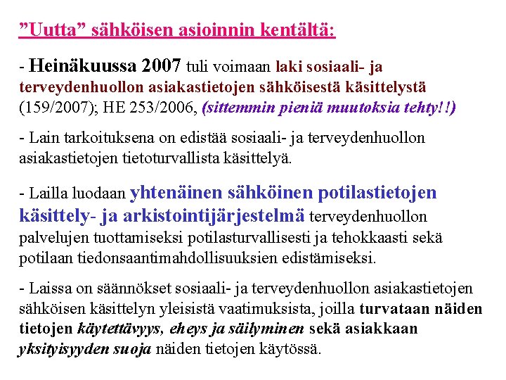 ”Uutta” sähköisen asioinnin kentältä: - Heinäkuussa 2007 tuli voimaan laki sosiaali- ja terveydenhuollon asiakastietojen