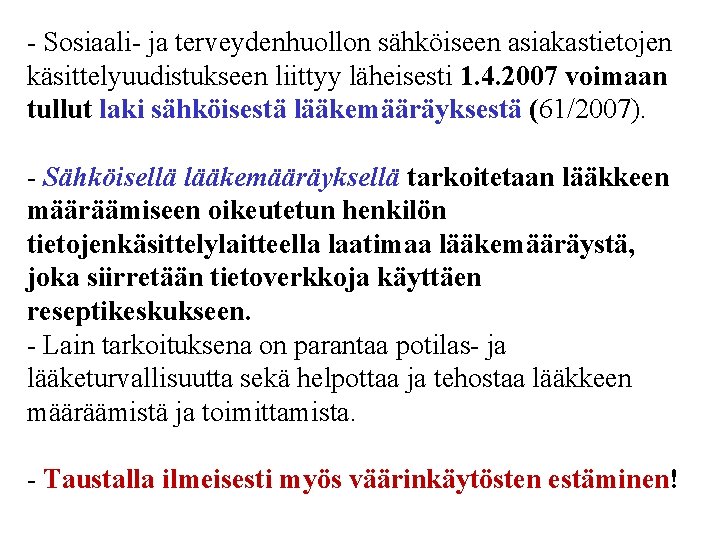 - Sosiaali- ja terveydenhuollon sähköiseen asiakastietojen käsittelyuudistukseen liittyy läheisesti 1. 4. 2007 voimaan tullut