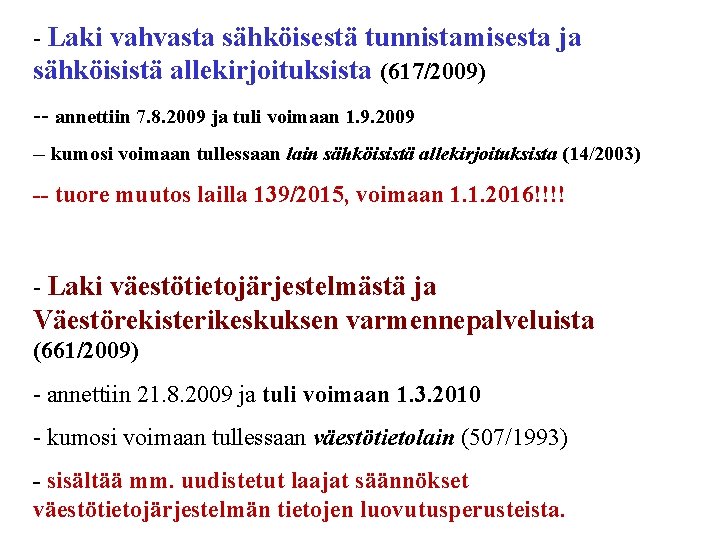 - Laki vahvasta sähköisestä tunnistamisesta ja sähköisistä allekirjoituksista (617/2009) -- annettiin 7. 8. 2009