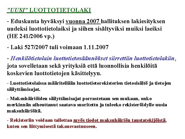 ”UUSI” LUOTTOTIETOLAKI - Eduskunta hyväksyi vuonna 2007 hallituksen lakiesityksen uudeksi luottotietolaiksi ja siihen sisältyviksi