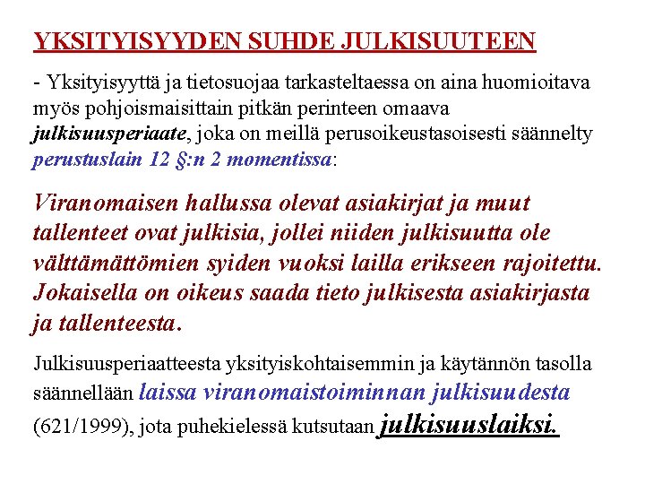 YKSITYISYYDEN SUHDE JULKISUUTEEN - Yksityisyyttä ja tietosuojaa tarkasteltaessa on aina huomioitava myös pohjoismaisittain pitkän