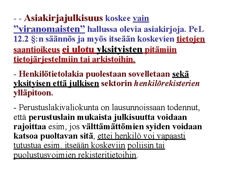 - - Asiakirjajulkisuus koskee vain ”viranomaisten” hallussa olevia asiakirjoja. Pe. L 12. 2 §: