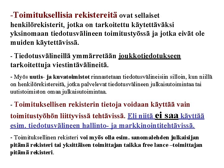 -Toimituksellisia rekistereitä ovat sellaiset henkilörekisterit, jotka on tarkoitettu käytettäväksi yksinomaan tiedotusvälineen toimitustyössä ja jotka