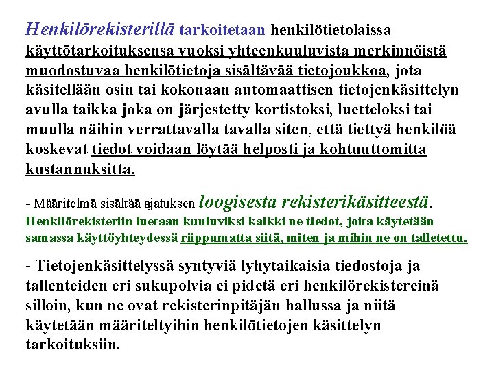 Henkilörekisterillä tarkoitetaan henkilötietolaissa käyttötarkoituksensa vuoksi yhteenkuuluvista merkinnöistä muodostuvaa henkilötietoja sisältävää tietojoukkoa, jota käsitellään osin