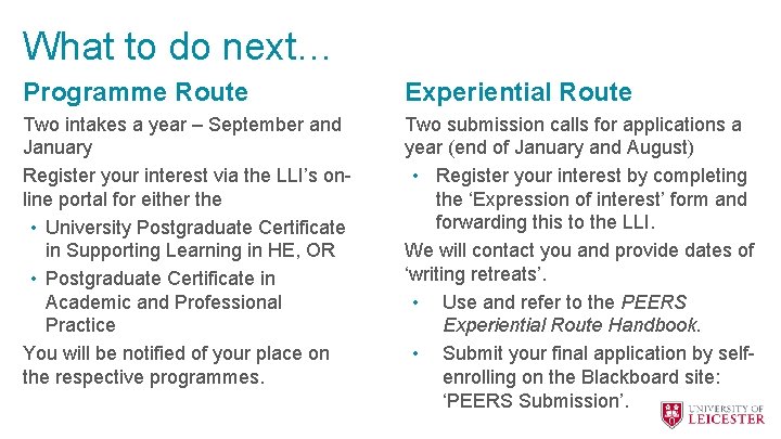 What to do next… Programme Route Experiential Route Two intakes a year – September