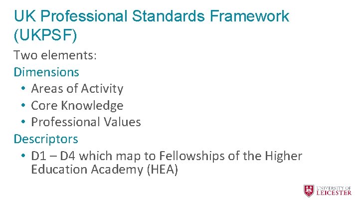UK Professional Standards Framework (UKPSF) Two elements: Dimensions • Areas of Activity • Core