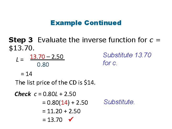 Example Continued Step 3 Evaluate the inverse function for c = $13. 70. Substitute