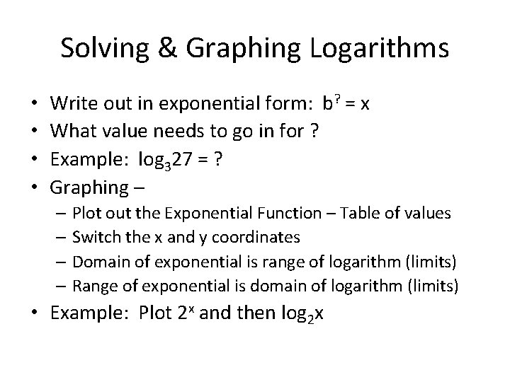 Solving & Graphing Logarithms • • Write out in exponential form: b? = x