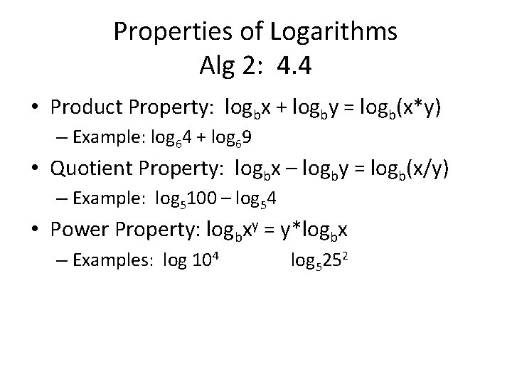 Properties of Logarithms Alg 2: 4. 4 • Product Property: logbx + logby =