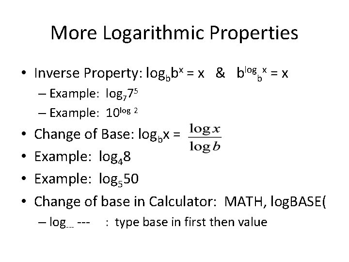 More Logarithmic Properties • Inverse Property: logbbx = x & blogbx = x –