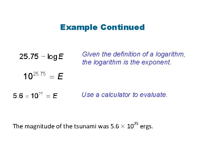 Example Continued Given the definition of a logarithm, the logarithm is the exponent. Use