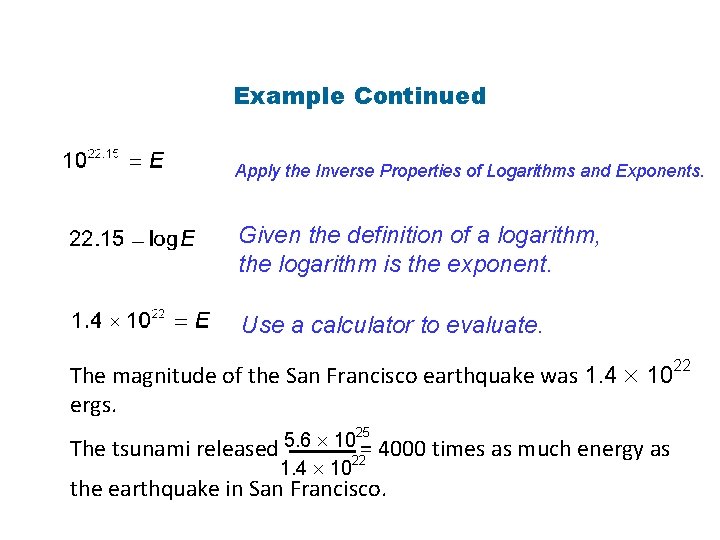 Example Continued Apply the Inverse Properties of Logarithms and Exponents. Given the definition of