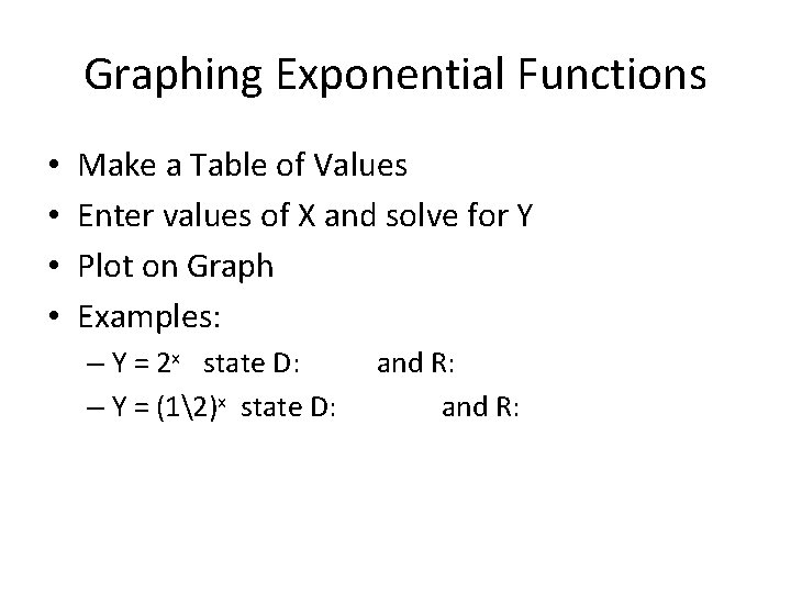 Graphing Exponential Functions • • Make a Table of Values Enter values of X