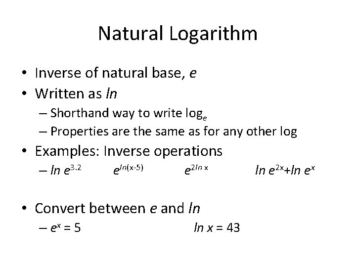 Natural Logarithm • Inverse of natural base, e • Written as ln – Shorthand