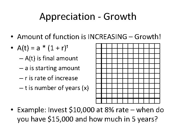 Appreciation - Growth • Amount of function is INCREASING – Growth! • A(t) =