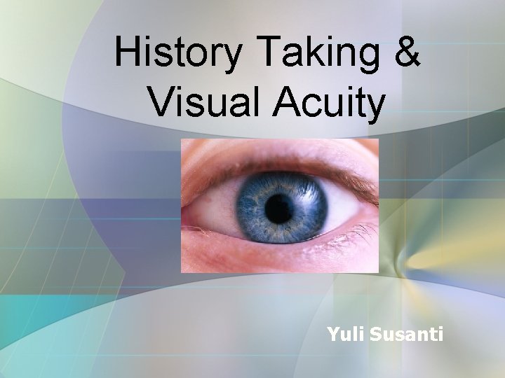 History Taking & Visual Acuity Yuli Susanti 