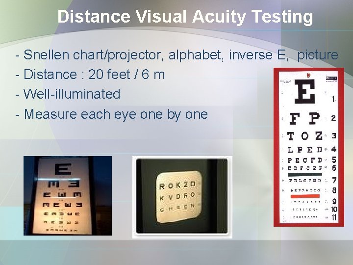 Distance Visual Acuity Testing - Snellen chart/projector, alphabet, inverse E, picture - Distance :