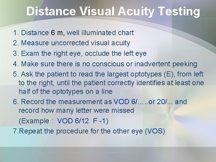 Distance Visual Acuity Testing 1. Distance 6 m, well illuminated chart 2. Measure uncorrected