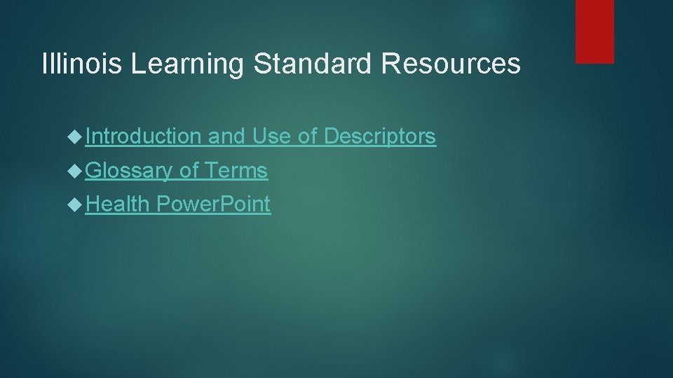 Illinois Learning Standard Resources Introduction and Use of Descriptors Glossary of Terms Health Power.