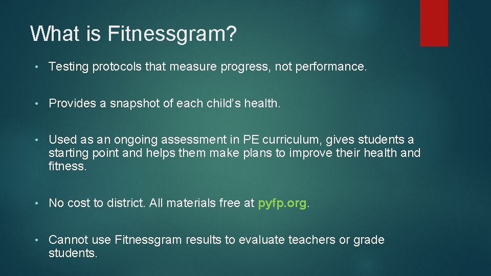 What is Fitnessgram? • Testing protocols that measure progress, not performance. • Provides a