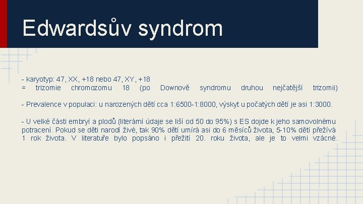 Edwardsův syndrom - karyotyp: 47, XX, +18 nebo 47, XY, +18 = trizomie chromozomu