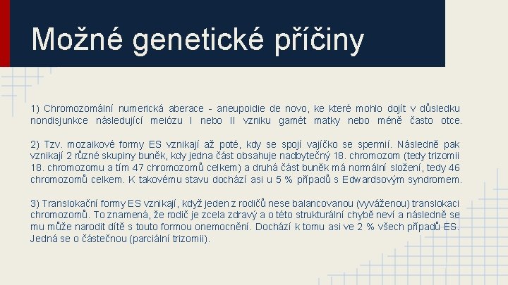 Možné genetické příčiny 1) Chromozomální numerická aberace - aneupoidie de novo, ke které mohlo