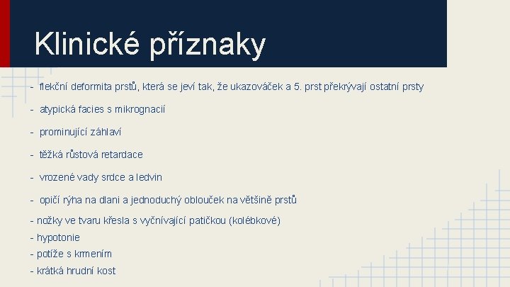 Klinické příznaky - flekční deformita prstů, která se jeví tak, že ukazováček a 5.