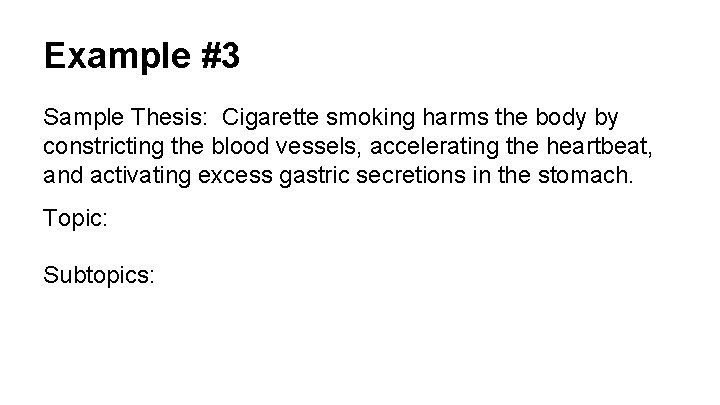 Example #3 Sample Thesis: Cigarette smoking harms the body by constricting the blood vessels,