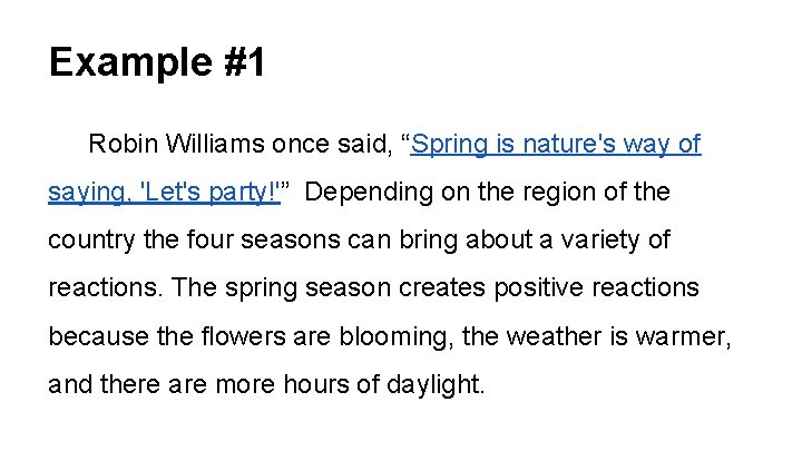 Example #1 Robin Williams once said, “Spring is nature's way of saying, 'Let's party!'”