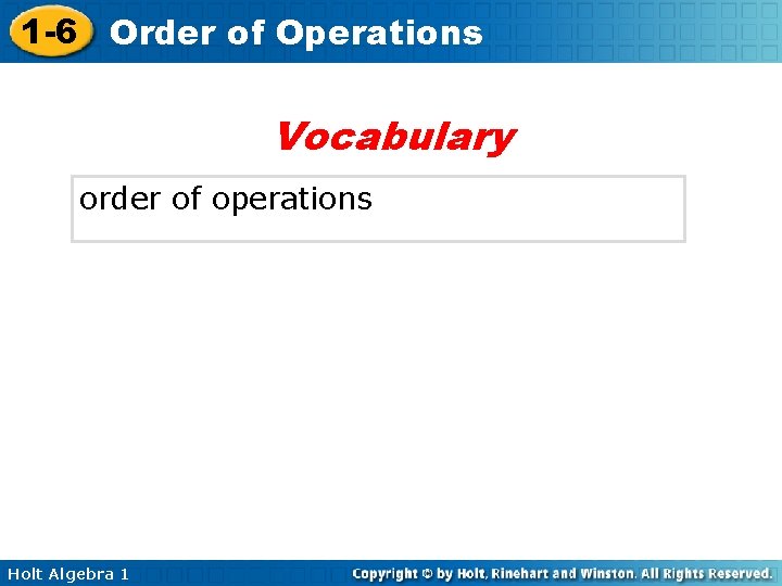 1 -6 Order of Operations Vocabulary order of operations Holt Algebra 1 