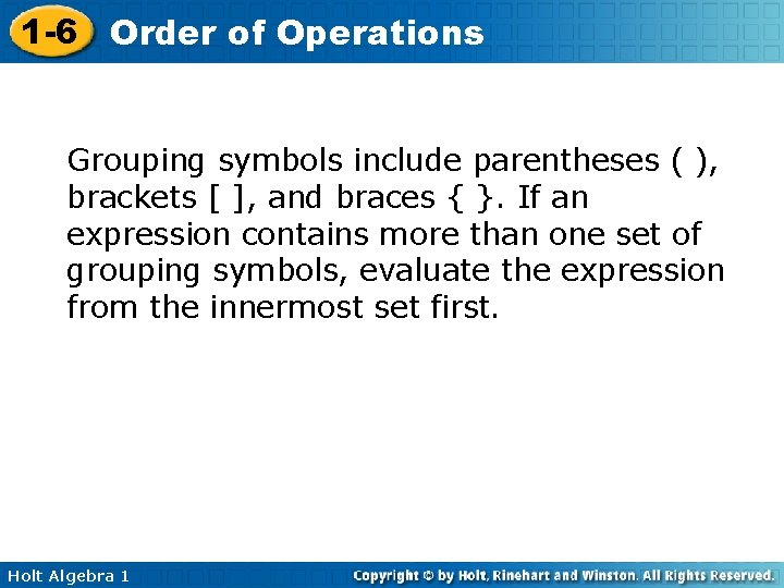 1 -6 Order of Operations Grouping symbols include parentheses ( ), brackets [ ],