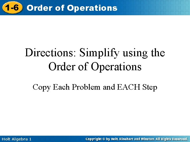 1 -6 Order of Operations Directions: Simplify using the Order of Operations Copy Each
