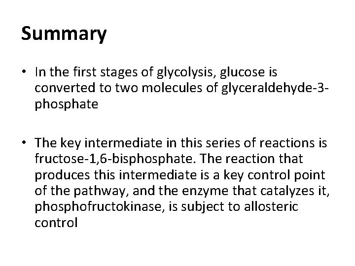 Summary • In the first stages of glycolysis, glucose is converted to two molecules