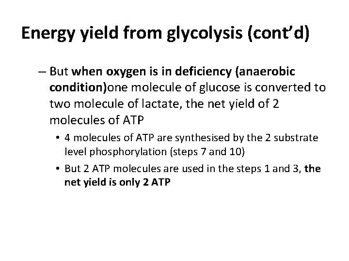 Energy yield from glycolysis (cont’d) – But when oxygen is in deficiency (anaerobic condition)one
