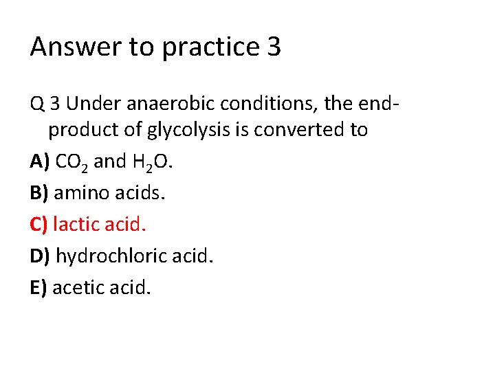 Answer to practice 3 Q 3 Under anaerobic conditions, the endproduct of glycolysis is