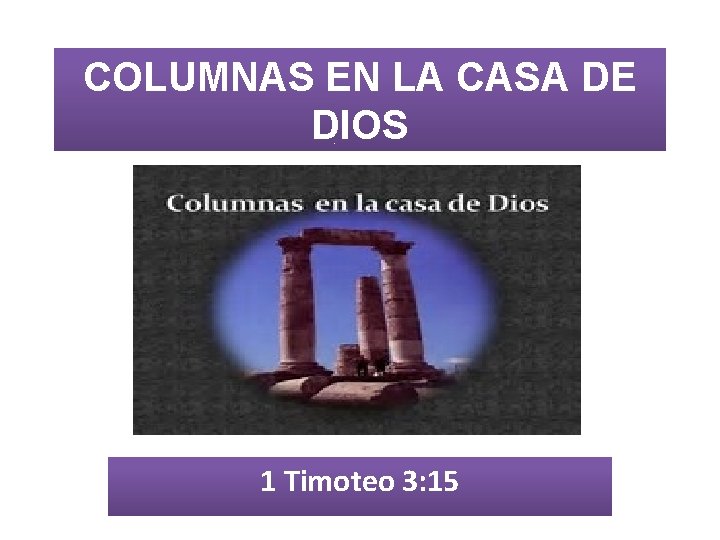 COLUMNAS EN LA CASA DE DIOS 1 Timoteo 3: 15 