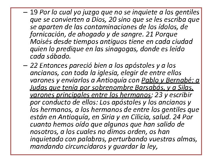 – 19 Por lo cual yo juzgo que no se inquiete a los gentiles