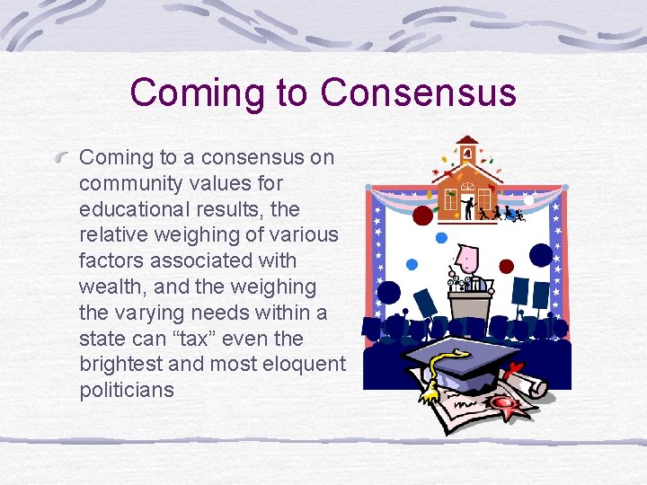 Coming to Consensus Coming to a consensus on community values for educational results, the