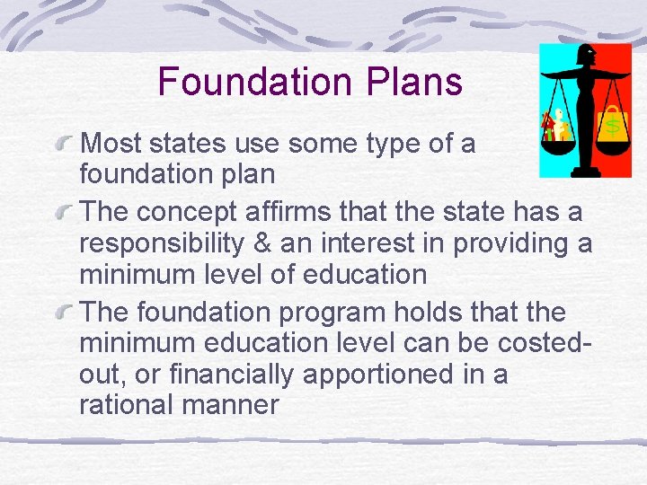 Foundation Plans Most states use some type of a foundation plan The concept affirms