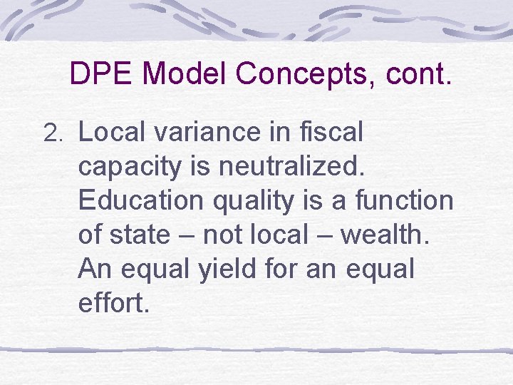  DPE Model Concepts, cont. 2. Local variance in fiscal capacity is neutralized. Education